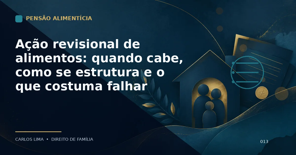 Ação revisional de alimentos: quando cabe, como se estrutura e o que costuma falhar