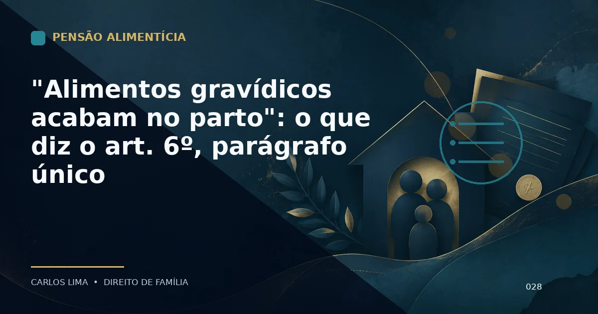 "Alimentos gravídicos acabam no parto": o que diz o art. 6º, parágrafo único
