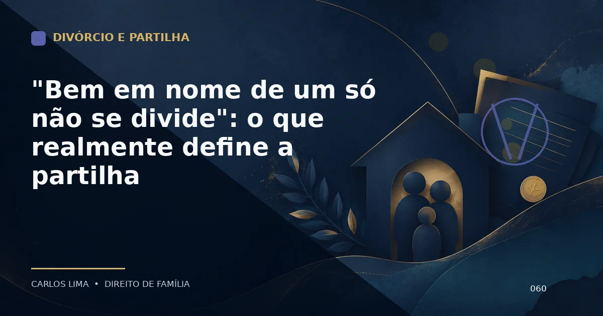 "Bem em nome de um só não se divide": o que realmente define a partilha