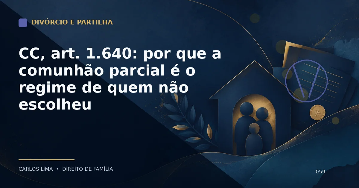 CC, art. 1.640: por que a comunhão parcial é o regime de quem não escolheu