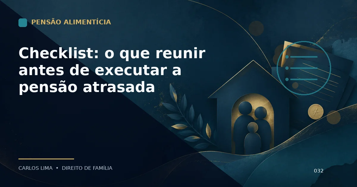 Checklist: o que reunir antes de executar a pensão atrasada