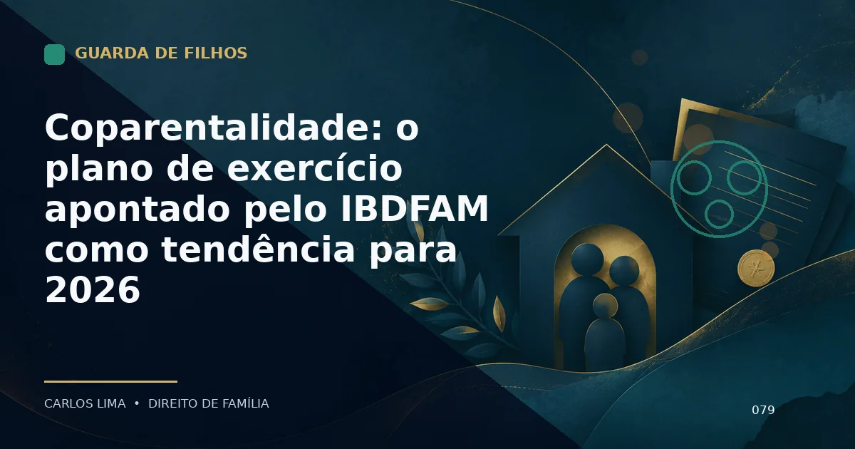 Coparentalidade: o plano de exercício apontado pelo IBDFAM como tendência para 2026