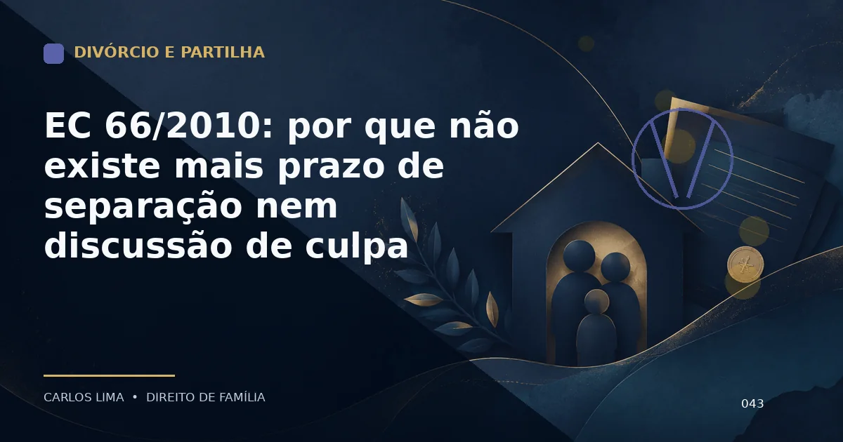 EC 66/2010: por que não existe mais prazo de separação nem discussão de culpa