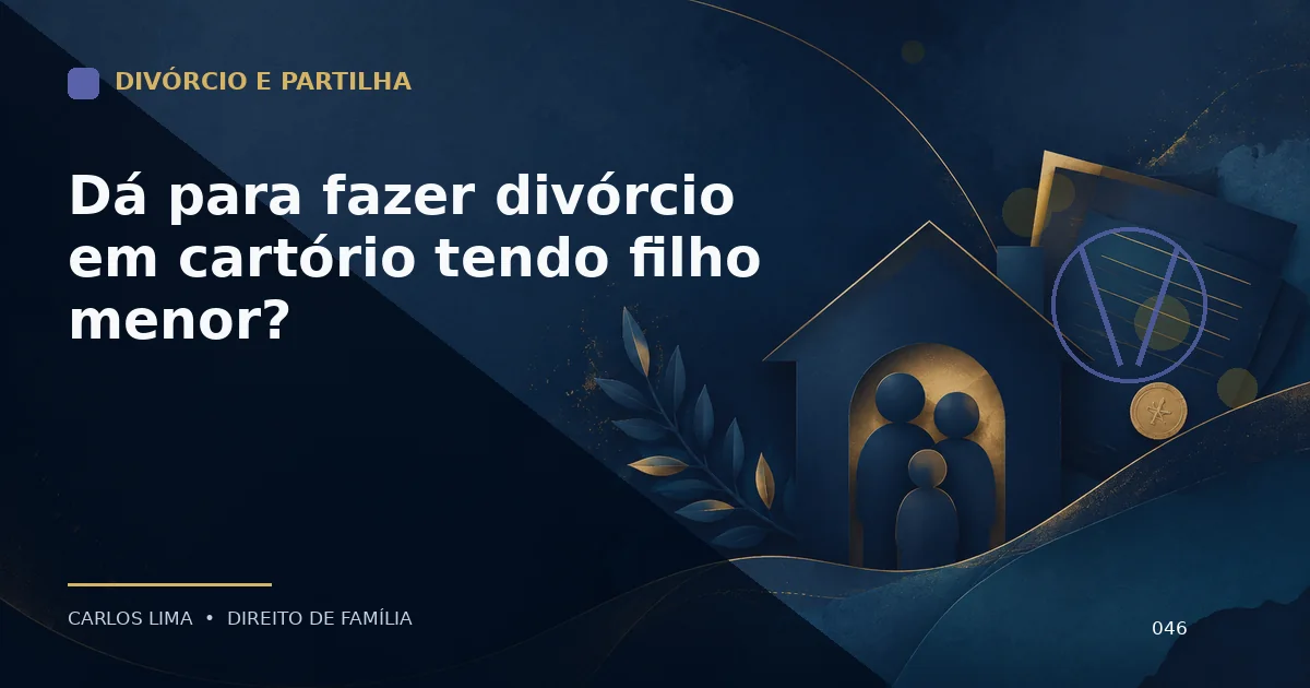 Dá para fazer divórcio em cartório tendo filho menor?