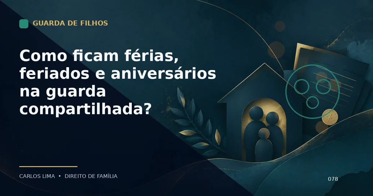 Como ficam férias, feriados e aniversários na guarda compartilhada?