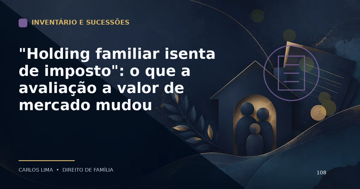 "Holding familiar isenta de imposto": o que a avaliação a valor de mercado mudou