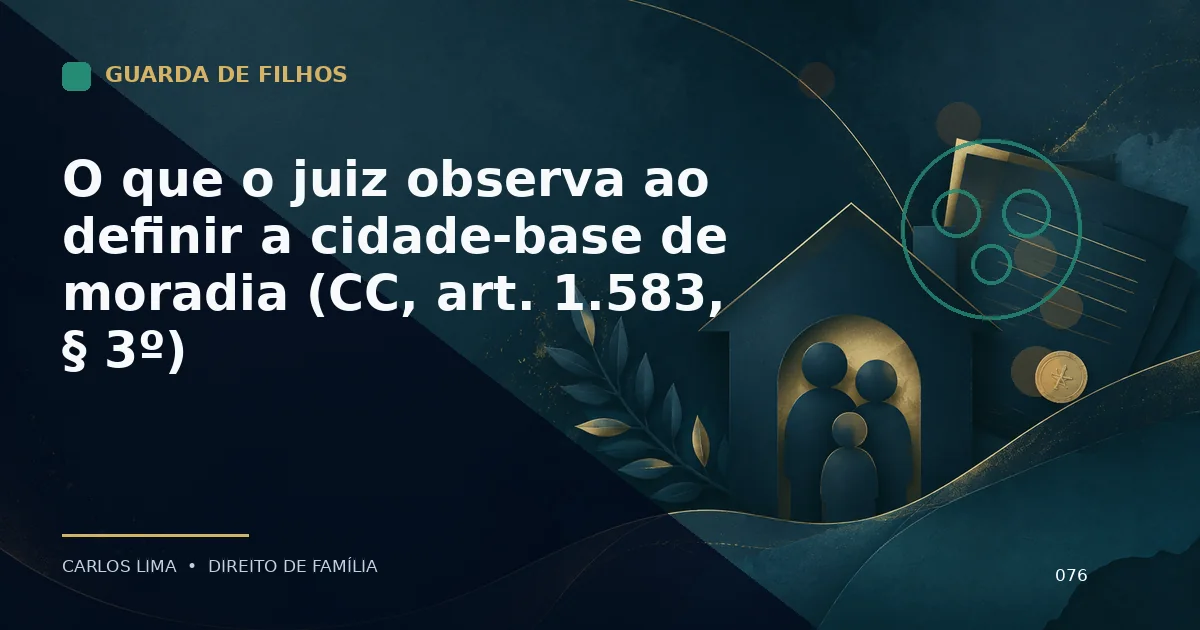 O que o juiz observa ao definir a cidade-base de moradia (CC, art. 1.583, § 3º)