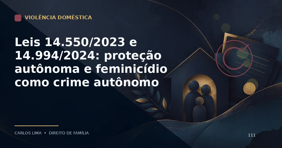 Leis 14.550/2023 e 14.994/2024: proteção autônoma e feminicídio como crime autônomo