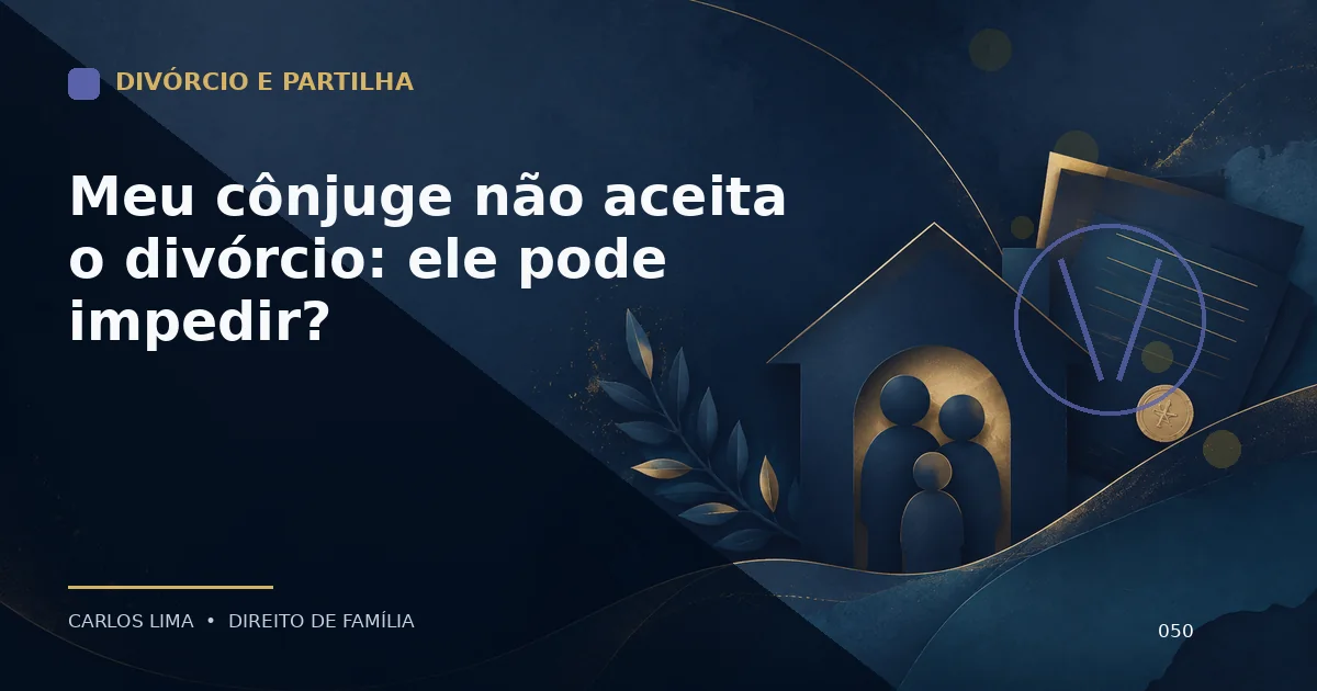 Meu cônjuge não aceita o divórcio: ele pode impedir?