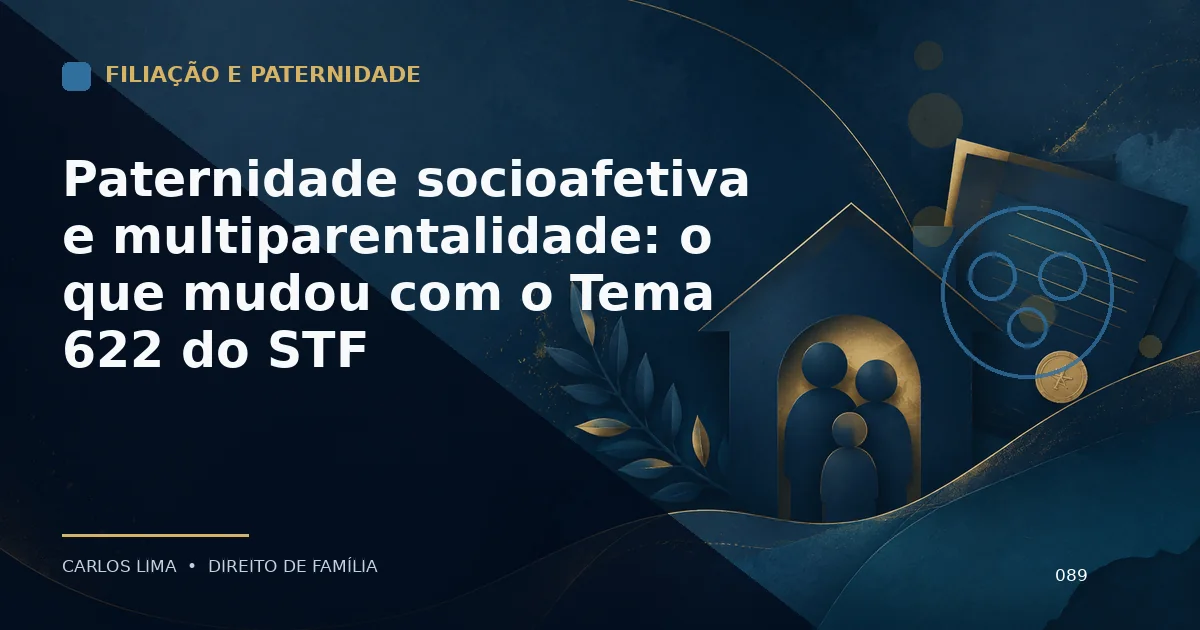 Paternidade socioafetiva e multiparentalidade: o que mudou com o Tema 622 do STF
