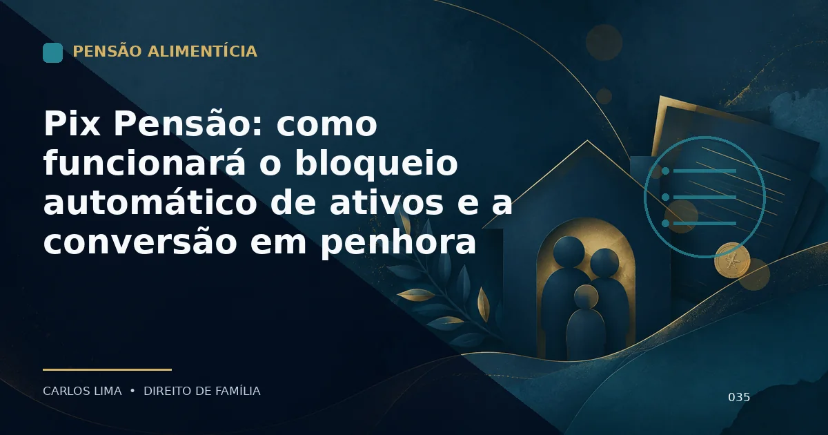 Pix Pensão: como funcionará o bloqueio automático de ativos e a conversão em penhora