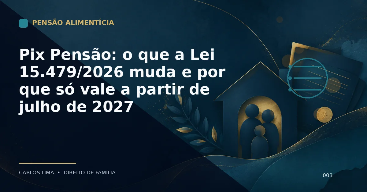 Pix Pensão: o que a Lei 15.479/2026 muda e por que só vale a partir de julho de 2027