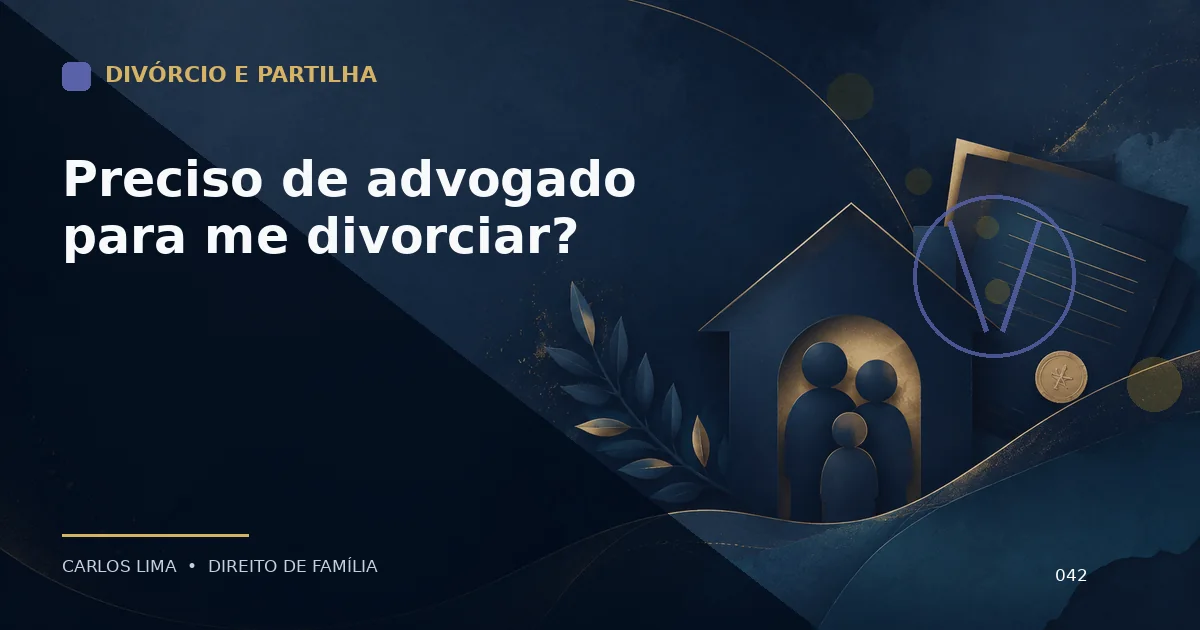 Preciso de advogado para me divorciar?