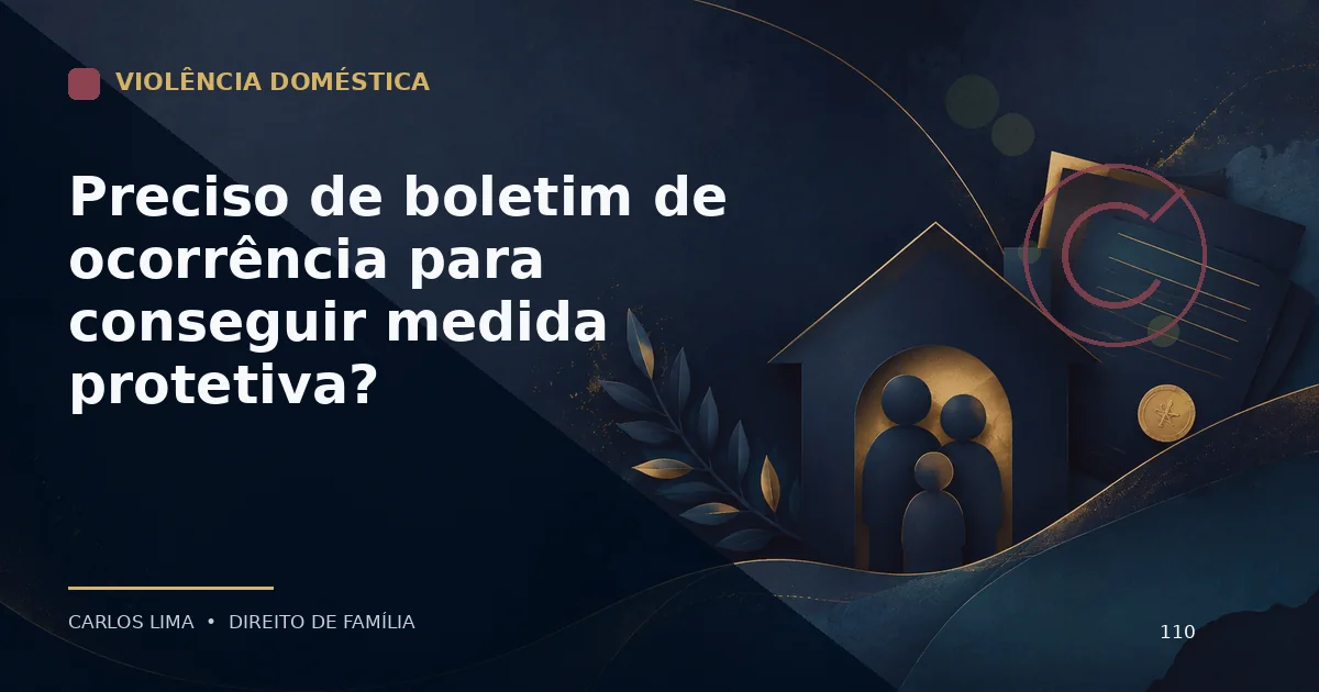 Preciso de boletim de ocorrência para conseguir medida protetiva?