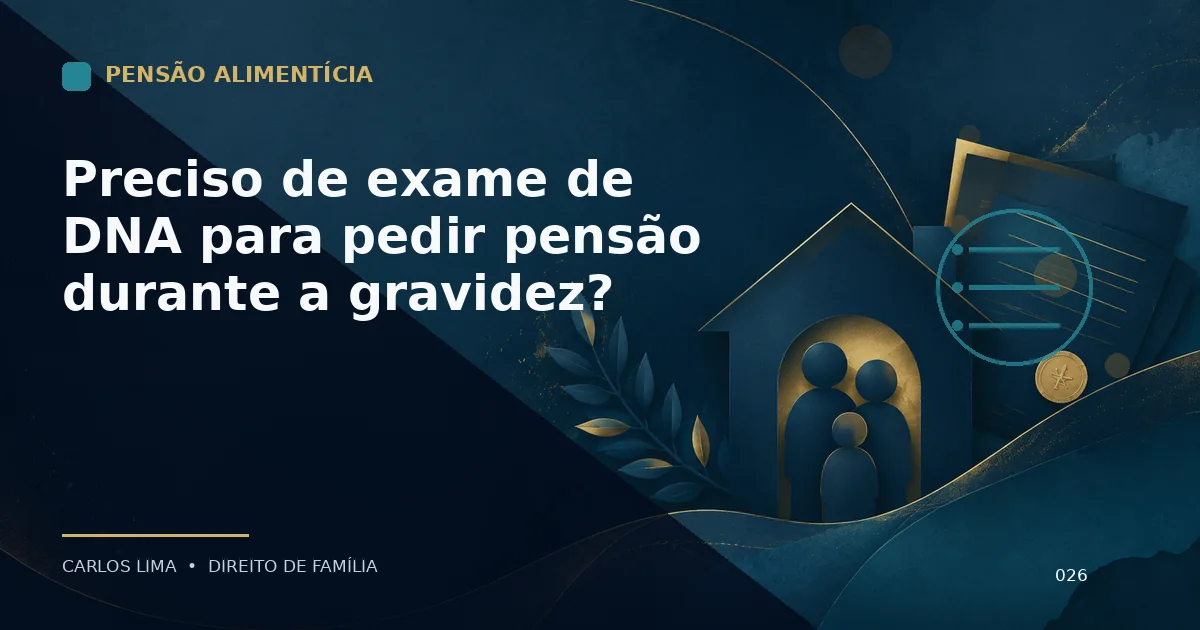Preciso de exame de DNA para pedir pensão durante a gravidez?