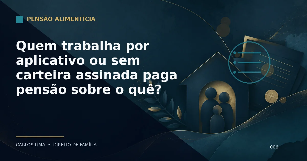 Quem trabalha por aplicativo ou sem carteira assinada paga pensão sobre o quê?