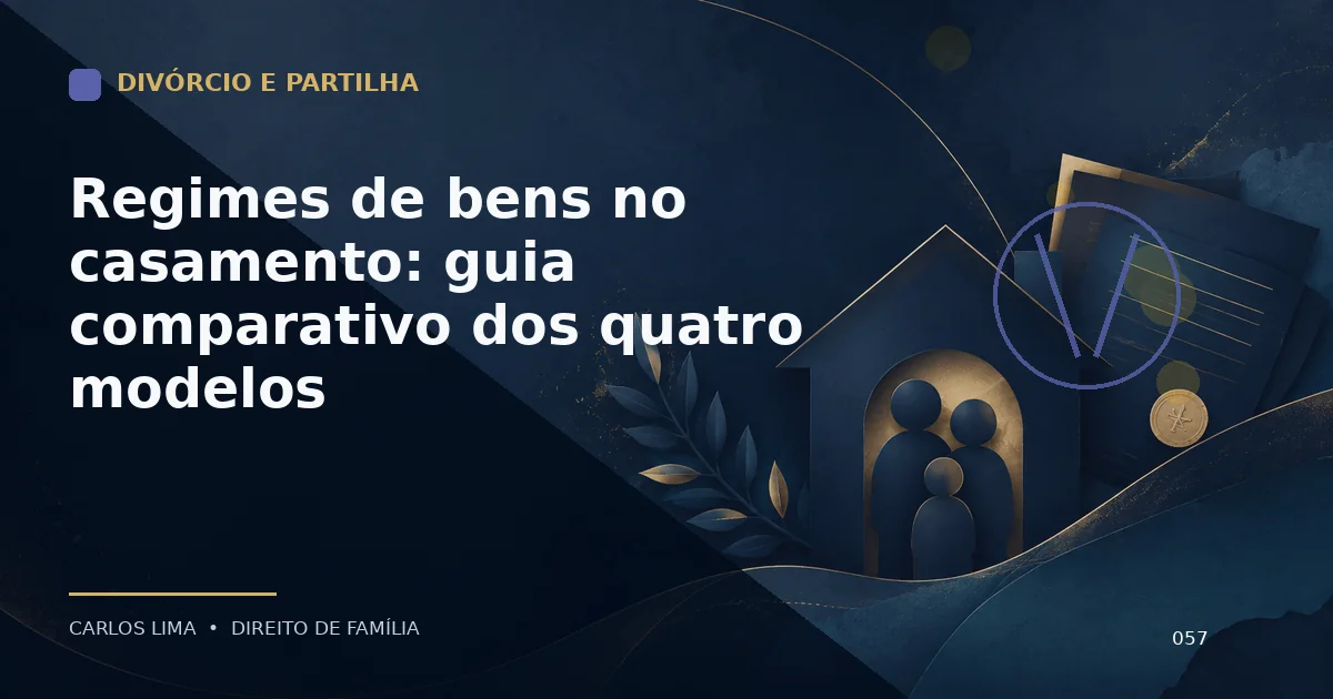 Regimes de bens no casamento: guia comparativo dos quatro modelos