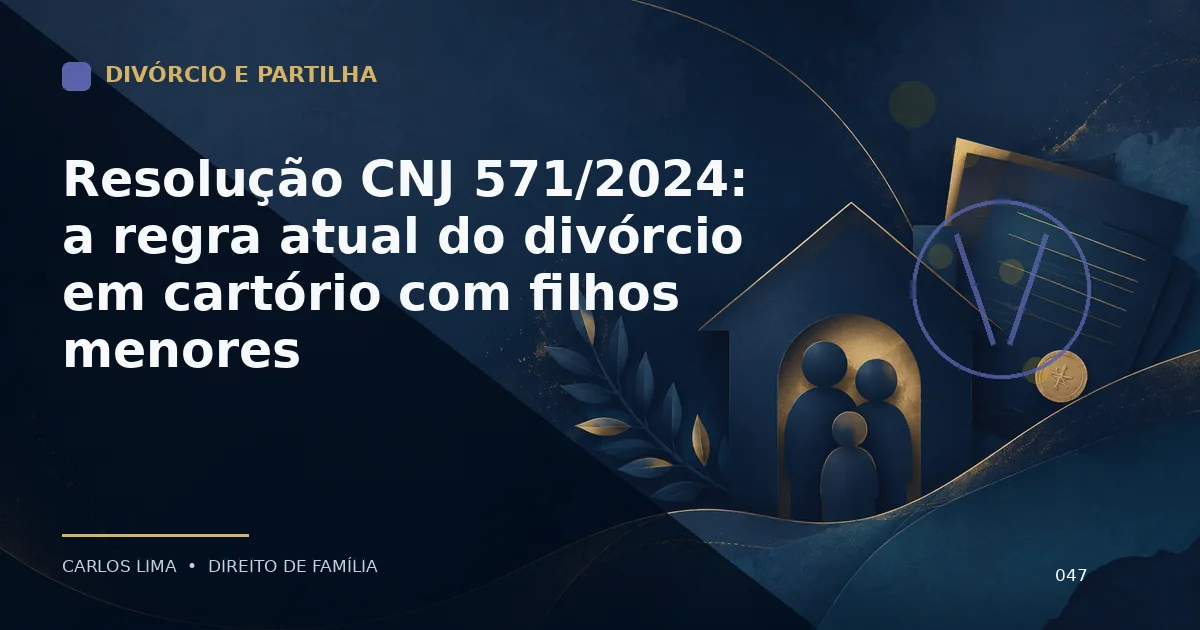 Resolução CNJ 571/2024: a regra atual do divórcio em cartório com filhos menores
