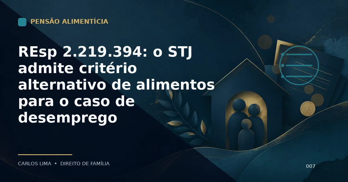 REsp 2.219.394: o STJ admite critério alternativo de alimentos para o caso de desemprego