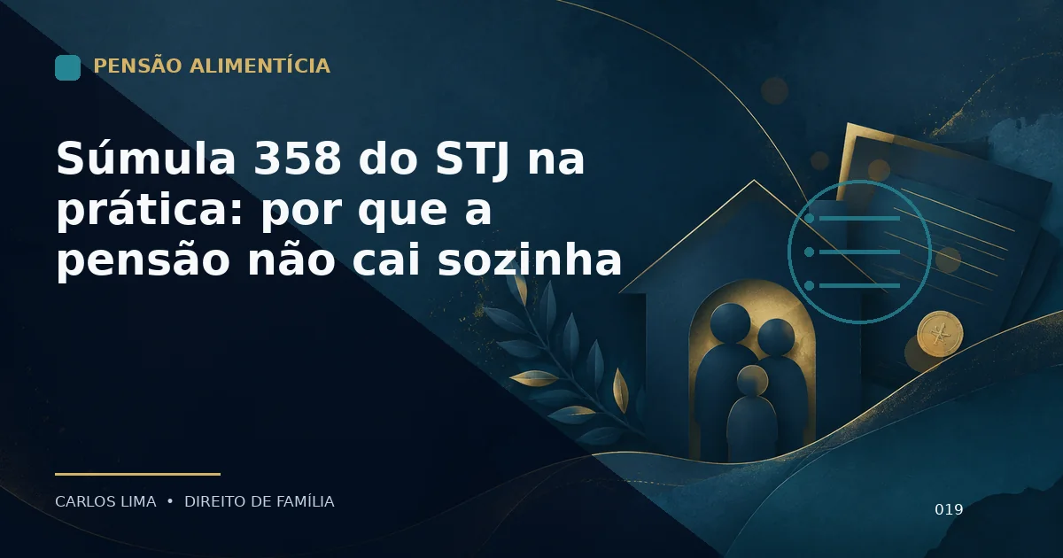 Súmula 358 do STJ na prática: por que a pensão não cai sozinha