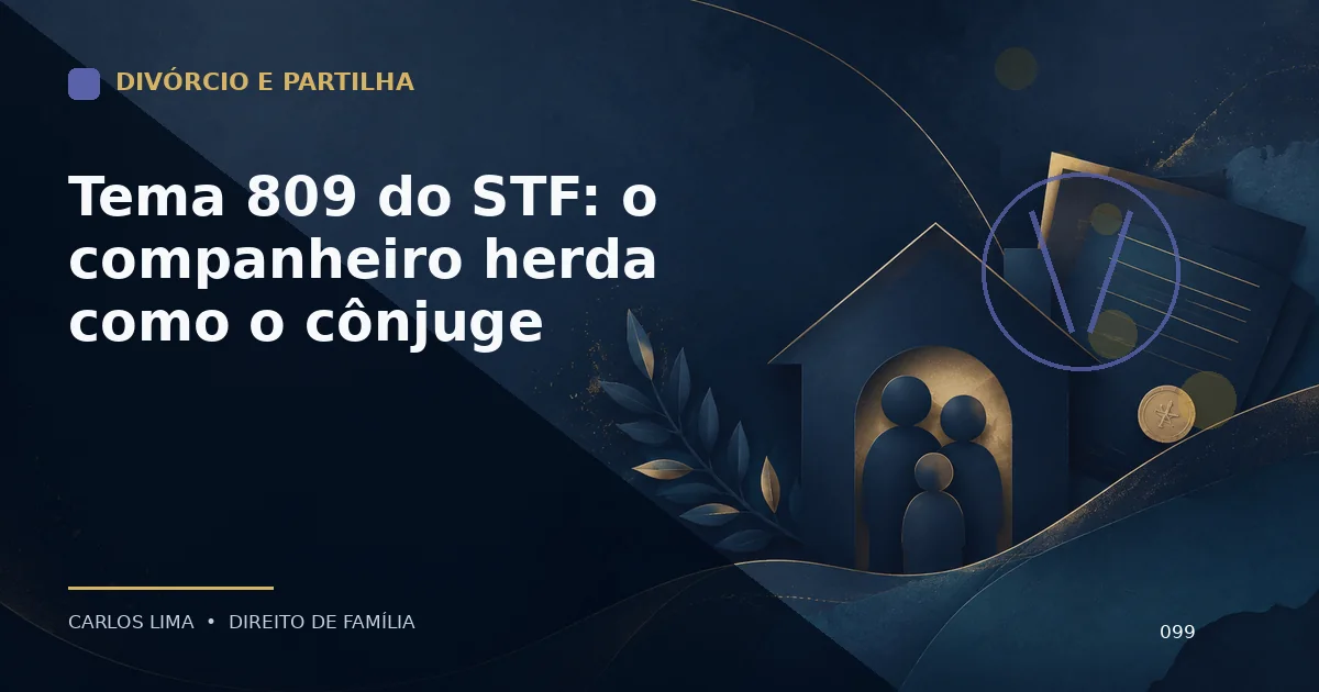 Tema 809 do STF: o companheiro herda como o cônjuge