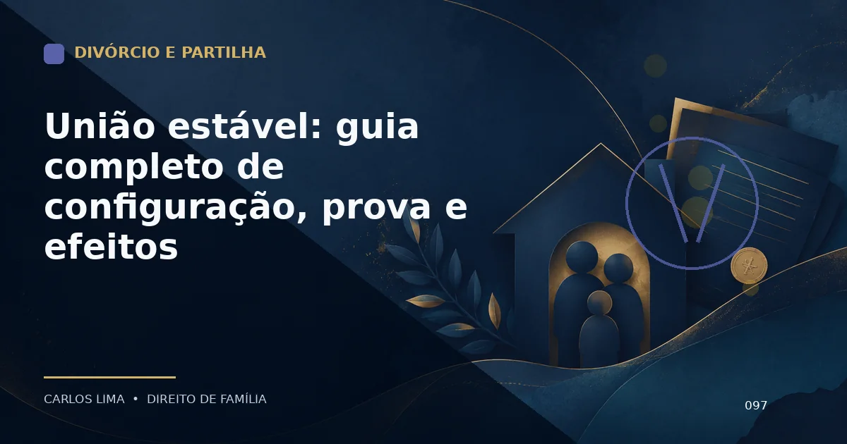 União estável: guia completo de configuração, prova e efeitos